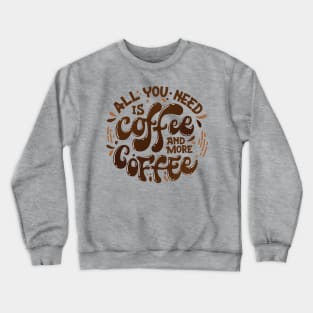 all u need is coffee and more coffee Crewneck Sweatshirt